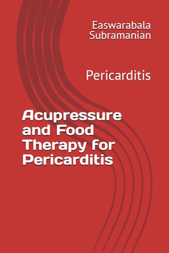 Acupressure and Food Therapy for Pericarditis: Pericarditis (Common People Medical Books - Part 3, Band 167) von Independently published